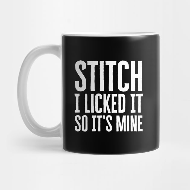 Stitch I Licked It So It's Mine by HobbyAndArt